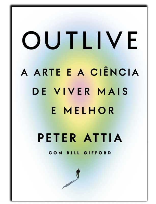 Outlive: A Arte E A Ciencia De Viver Mais E Melhor
