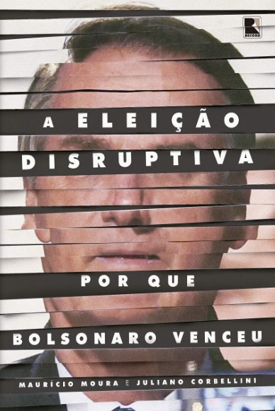 Eleicao Disruptiva, A: Por Que Bolsonaro Venceu