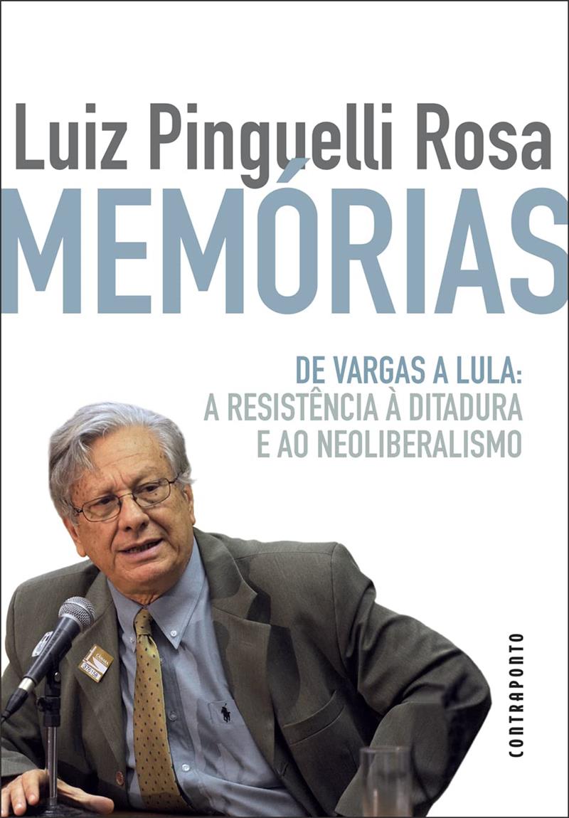 Memórias - De Vargas A Lula: A Resistência À Ditadura E Ao Neoliberalismo