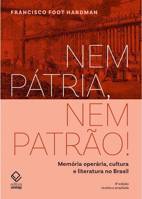 Nem Pátria, Nem Patrão! Memória Operária, Cultura E Literatura No Brasil