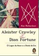 Aleister Crowley E Dion Fortune - O Logos Do Aeon E A Shakti Da Era