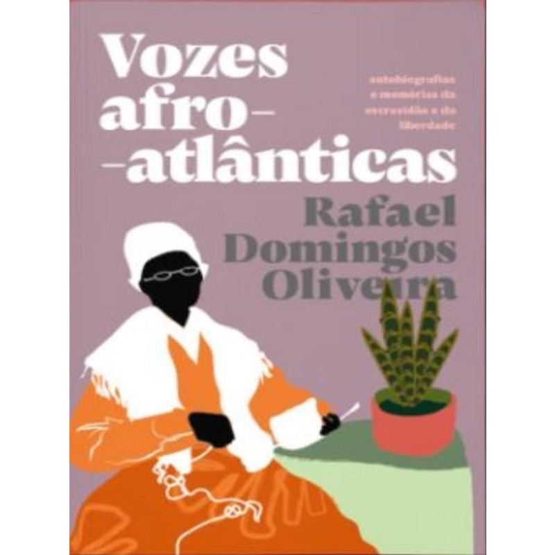 Vozes Afro-atlânticas: Autobiografias E Memórias Da Escravidão E Da Liberdade