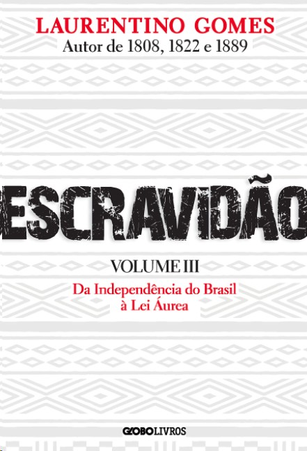 Escravidão: Da Independência Do Brasil À Lei Áurea - Volume 3