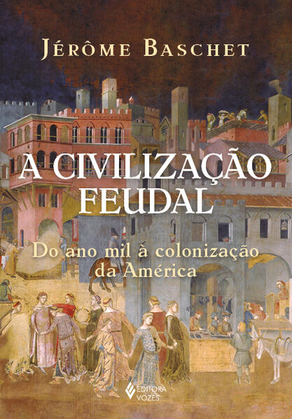 Civilização Feudal, A: Do Ano Mil À Colonização Da América