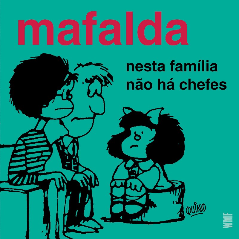 Mafalda - Nesta Família Não Há Chefes