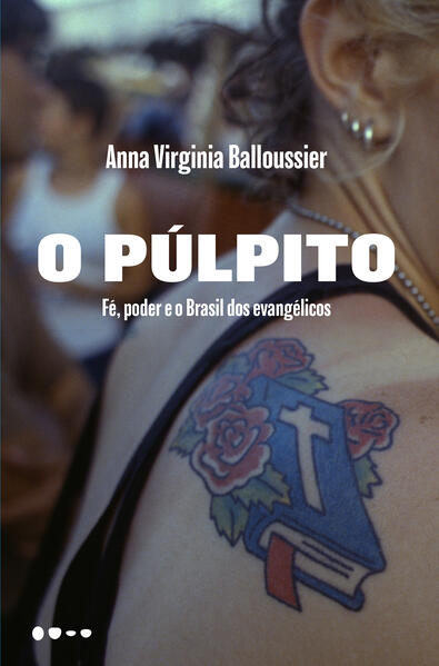 Pulpito, O: Fé, Poder E O Brasil Dos Evangélicos
