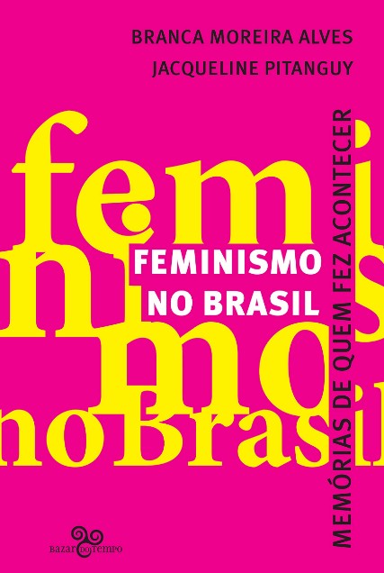 Feminismo No Brasil - Memórias De Quem Fez Acontecer